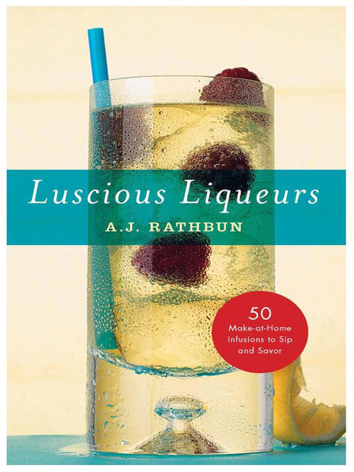 Title details for Luscious Liqueurs by A.J. Rathbun - Available